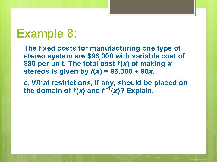 Example 8: The fixed costs for manufacturing one type of stereo system are $96,