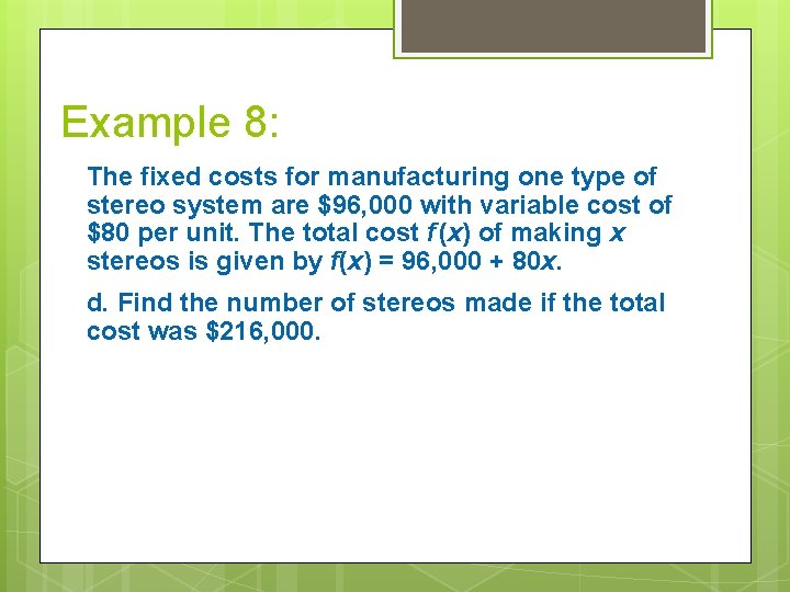 Example 8: The fixed costs for manufacturing one type of stereo system are $96,