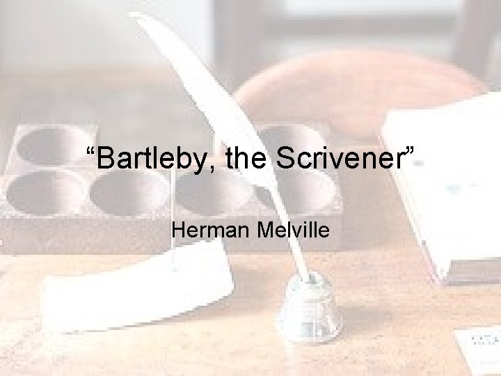 “Bartleby, the Scrivener” Herman Melville 