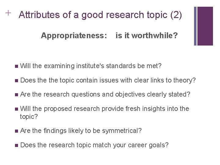 Slide 2. 10 + Attributes of a good research topic (2) Appropriateness: is it