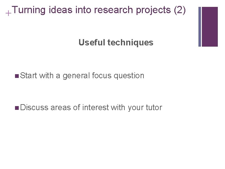 Slide 2. 34 +Turning ideas into research projects (2) Useful techniques n Start with