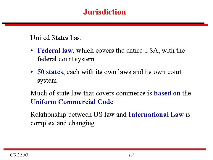 Jurisdiction United States has: • Federal law, which covers the entire USA, with the Jurisdiction United States has: • Federal law, which covers the entire USA, with the