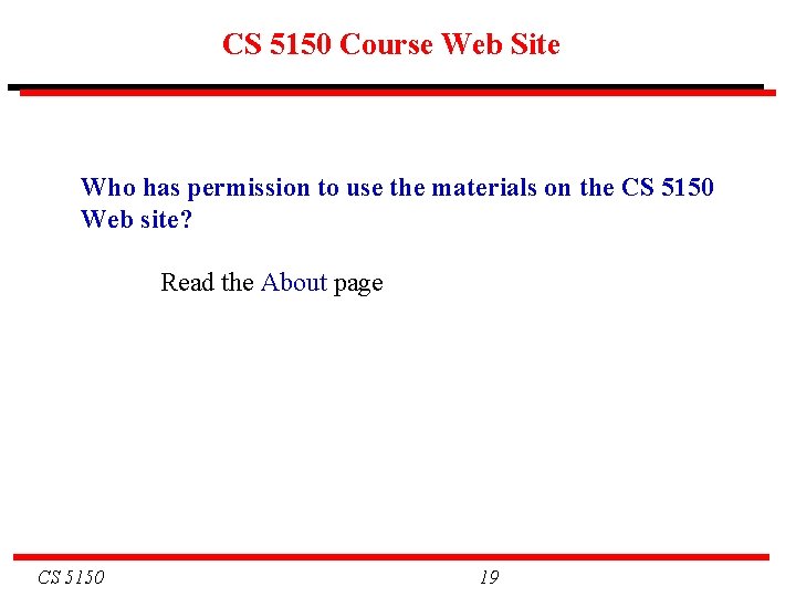 CS 5150 Course Web Site Who has permission to use the materials on the CS 5150 Course Web Site Who has permission to use the materials on the