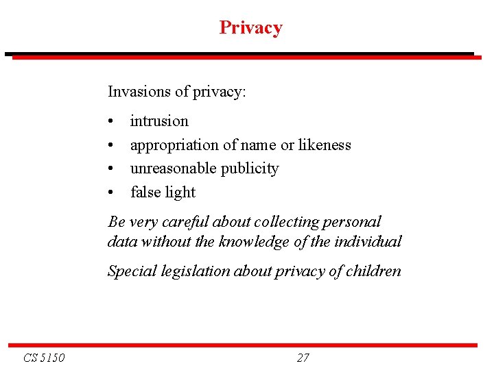 Privacy Invasions of privacy: • • intrusion appropriation of name or likeness unreasonable publicity Privacy Invasions of privacy: • • intrusion appropriation of name or likeness unreasonable publicity