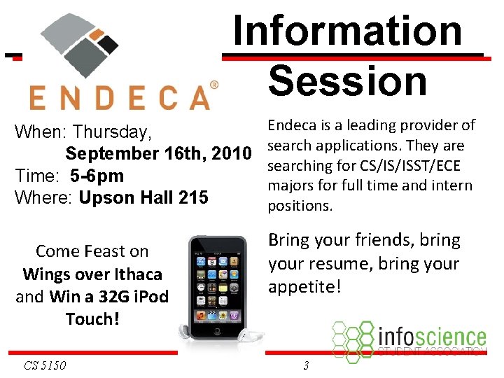 Information Session When: Thursday, September 16 th, 2010 Time: 5 -6 pm Where: Upson Information Session When: Thursday, September 16 th, 2010 Time: 5 -6 pm Where: Upson
