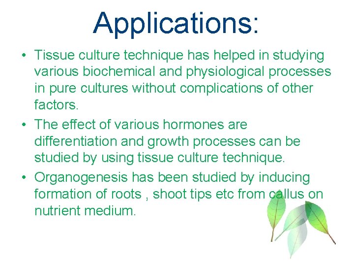 Applications: • Tissue culture technique has helped in studying various biochemical and physiological processes