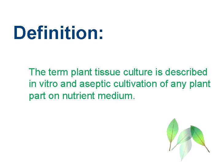 Definition: The term plant tissue culture is described in vitro and aseptic cultivation of