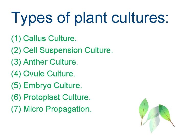 Types of plant cultures: (1) Callus Culture. (2) Cell Suspension Culture. (3) Anther Culture.