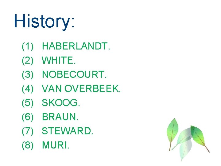 History: (1) (2) (3) (4) (5) (6) (7) (8) HABERLANDT. WHITE. NOBECOURT. VAN OVERBEEK.