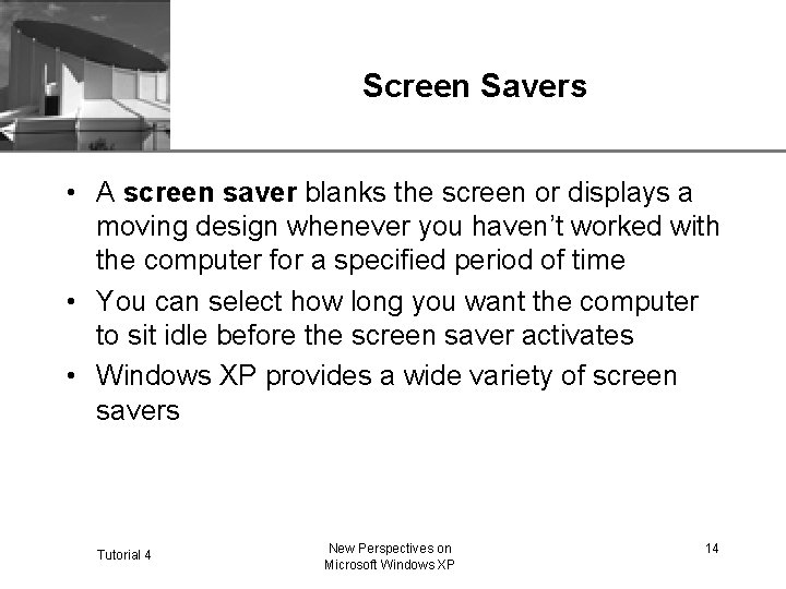 XP Screen Savers • A screen saver blanks the screen or displays a moving