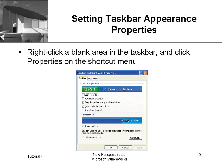 Setting Taskbar Appearance Properties XP • Right-click a blank area in the taskbar, and