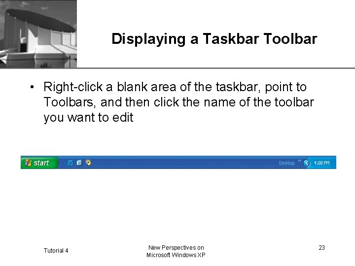 XP Displaying a Taskbar Toolbar • Right-click a blank area of the taskbar, point