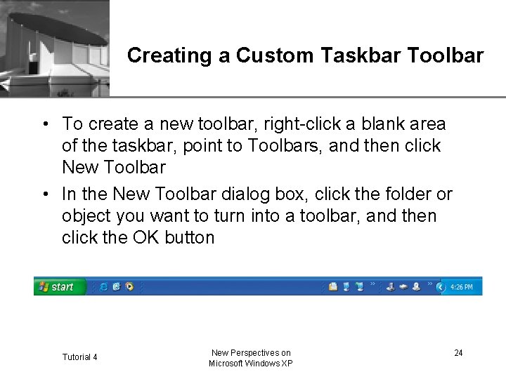 XP Creating a Custom Taskbar Toolbar • To create a new toolbar, right-click a