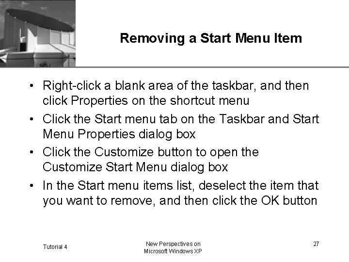 XP Removing a Start Menu Item • Right-click a blank area of the taskbar,