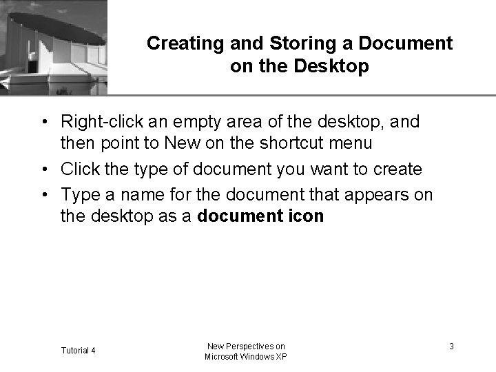 XP Creating and Storing a Document on the Desktop • Right-click an empty area