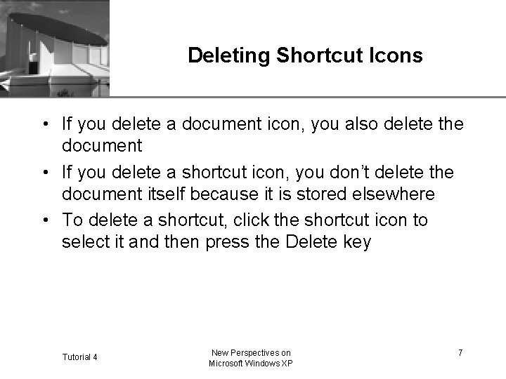 XP Deleting Shortcut Icons • If you delete a document icon, you also delete