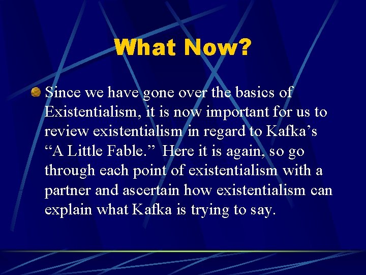 What Now? Since we have gone over the basics of Existentialism, it is now