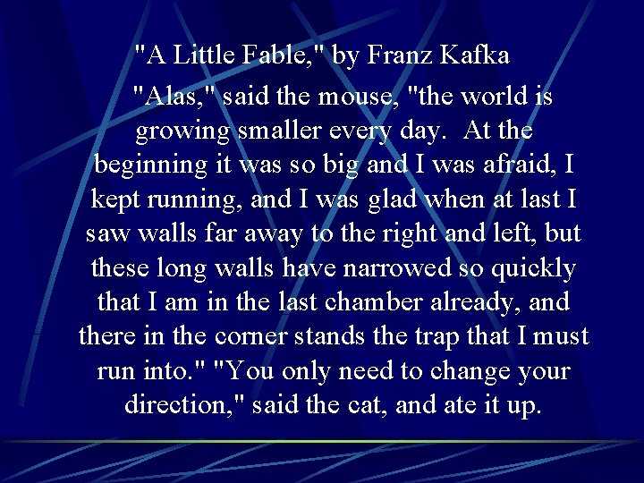 "A Little Fable, " by Franz Kafka "Alas, " said the mouse, "the world