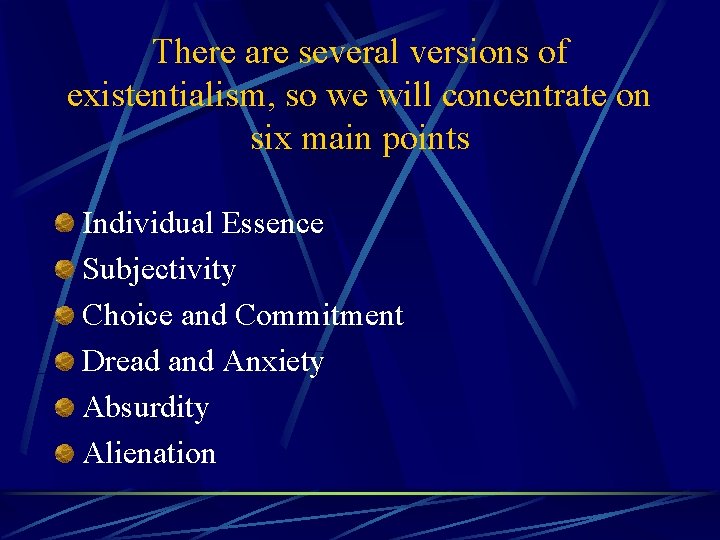 There are several versions of existentialism, so we will concentrate on six main points