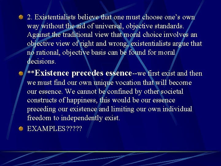 2. Existentialists believe that one must choose one’s own way without the aid of