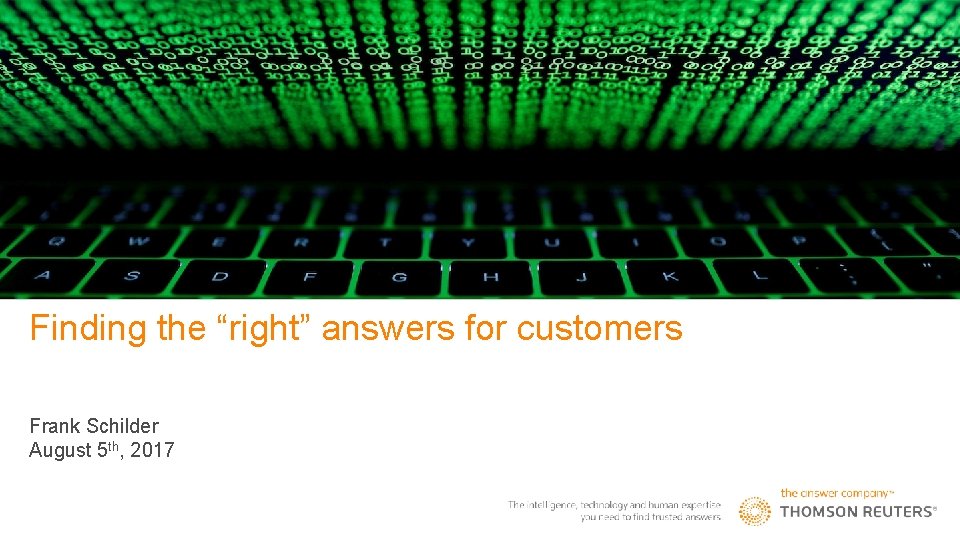 REUTERS / Firstname Lastname Finding the “right” answers for customers Frank Schilder August 5