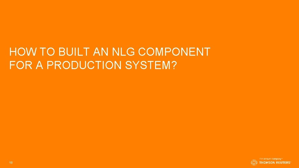 HOW TO BUILT AN NLG COMPONENT FOR A PRODUCTION SYSTEM? 18 