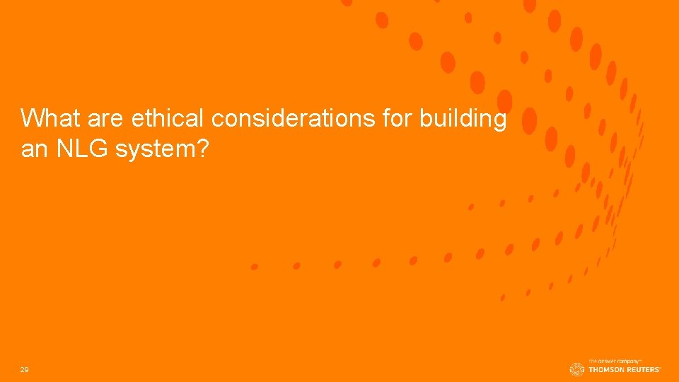 What are ethical considerations for building an NLG system? 29 