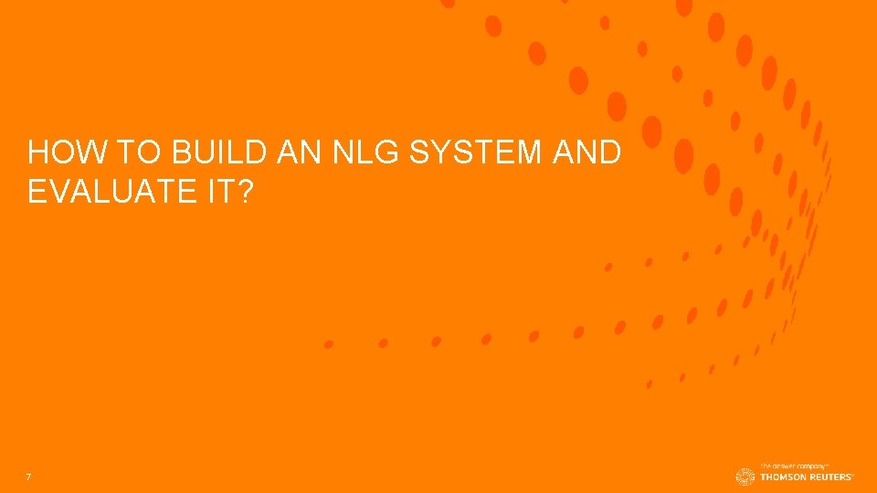 HOW TO BUILD AN NLG SYSTEM AND EVALUATE IT? 7 