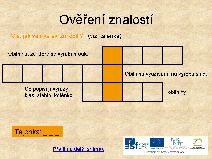 Ověření znalostí Víš, jak se říká sklizni obilí? (viz. tajenka) Obilnina, ze které se