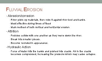 FLUVIAL EROSION • Abrasion/corrasion • River picks up materials, then rubs it against river