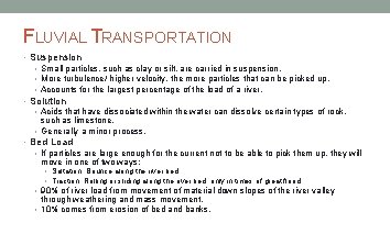 FLUVIAL TRANSPORTATION • Suspension • Small particles, such as clay or silt, are carried