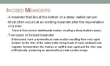 INCISED MEANDERS • A meander that lies at the bottom of a steep walled
