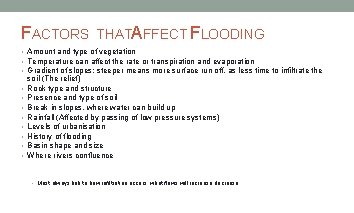 FACTORS THATAFFECT FLOODING • Amount and type of vegetation • Temperature can affect the