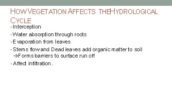 HOW VEGETATION AFFECTS CYCLE THEHYDROLOGICAL • Interception • Water absorption through roots • Evaporation