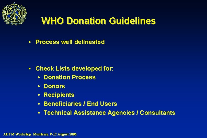 WHO Donation Guidelines • Process well delineated • Check Lists developed for: • Donation