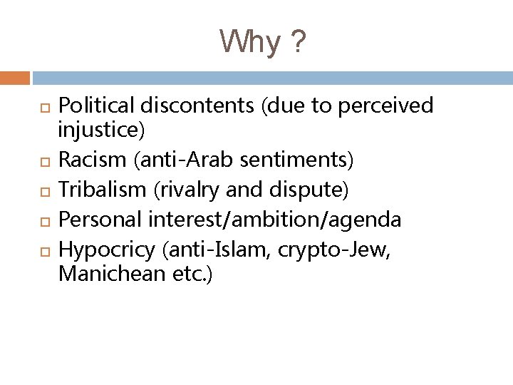 Why ? Political discontents (due to perceived injustice) Racism (anti-Arab sentiments) Tribalism (rivalry and