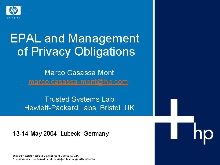 EPAL and Management of Privacy Obligations Marco Casassa Mont marco. casassa-mont@hp. com Trusted Systems