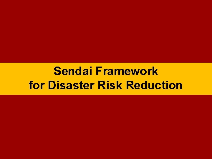 Sendai Framework for Disaster Risk Reduction 