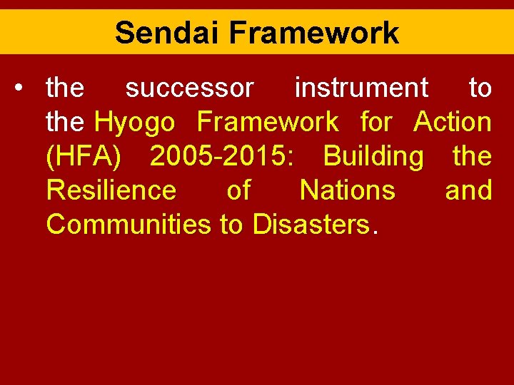 Sendai Framework • the successor instrument to the Hyogo Framework for Action (HFA) 2005