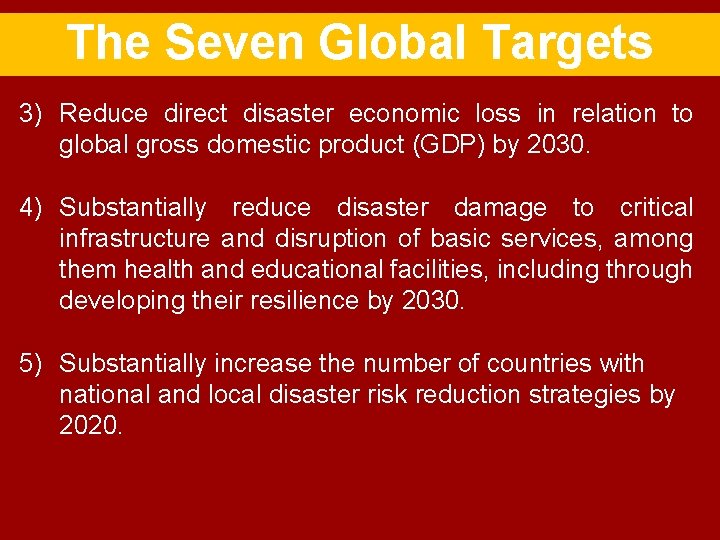 The Seven Global Targets 3) Reduce direct disaster economic loss in relation to global