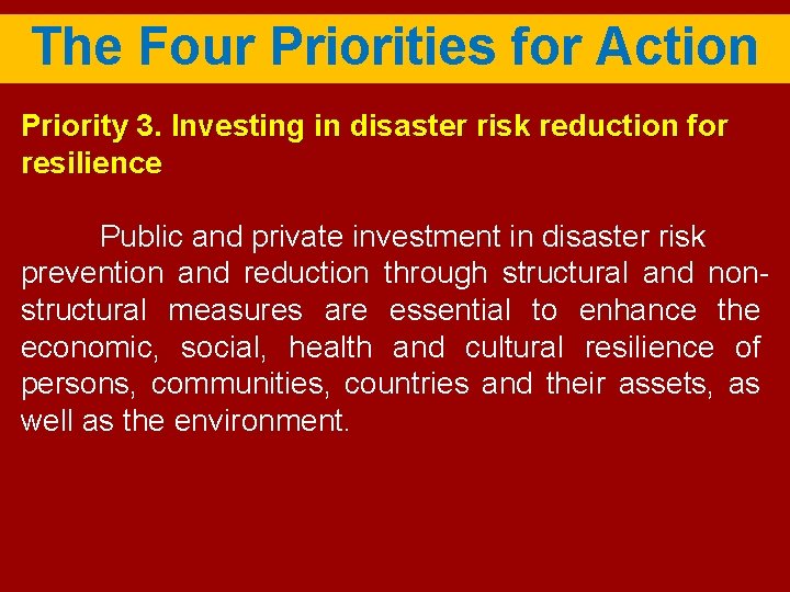 The Four Priorities for Action Priority 3. Investing in disaster risk reduction for resilience