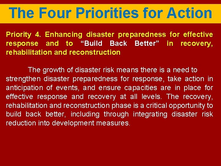 The Four Priorities for Action Priority 4. Enhancing disaster preparedness for effective response and