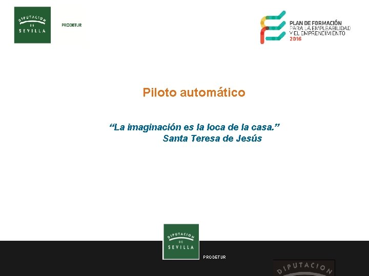  Piloto automático “La imaginación es la loca de la casa. ” Santa Teresa