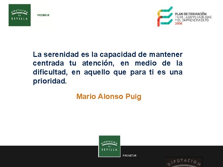 La serenidad es la capacidad de mantener centrada tu atención, en medio de la