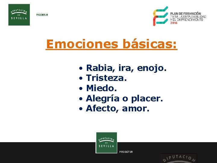 Emociones básicas: • Rabia, ira, enojo. • Tristeza. • Miedo. • Alegría o placer.