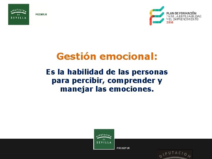 Gestión emocional: Es la habilidad de las personas para percibir, comprender y manejar las