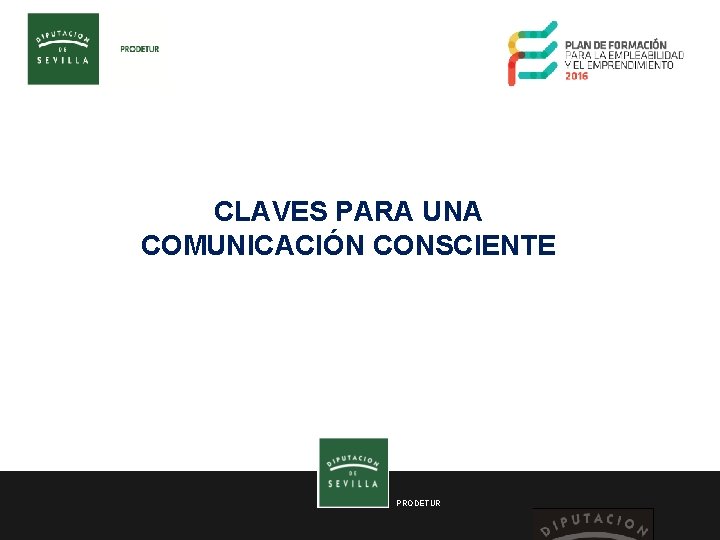 CLAVES PARA UNA COMUNICACIÓN CONSCIENTE PRODETUR 