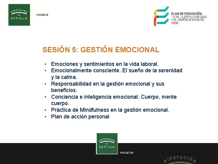 SESIÓN 5: GESTIÓN EMOCIONAL • Emociones y sentimientos en la vida laboral. • Emocionalmente