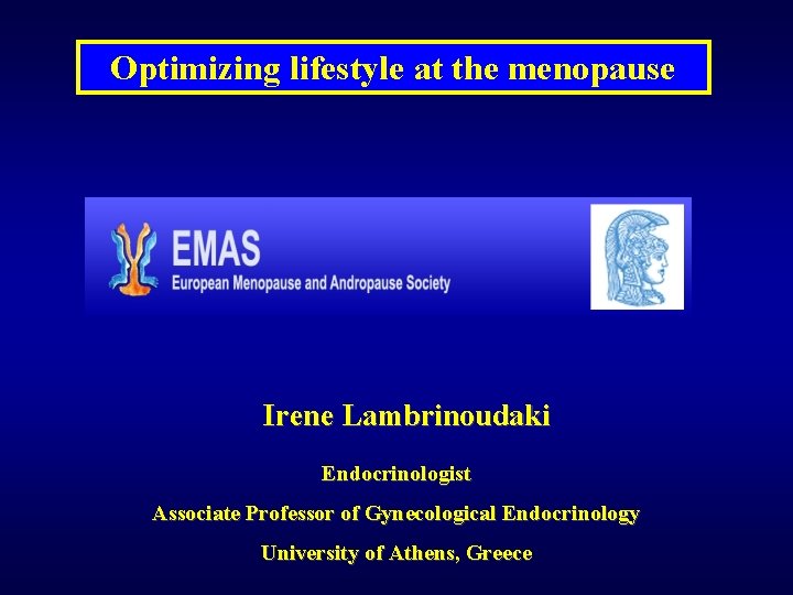Optimizing lifestyle at the menopause Irene Lambrinoudaki Endocrinologist Associate Professor of Gynecological Endocrinology University