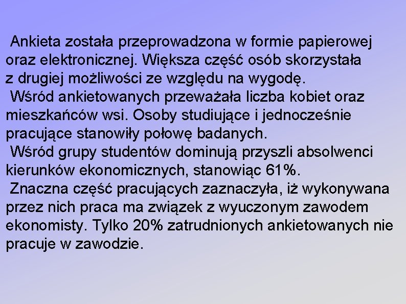 Ankieta została przeprowadzona w formie papierowej oraz elektronicznej. Większa część osób skorzystała z drugiej